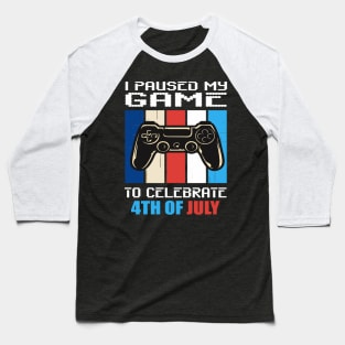 I paused my game to celebrate 4th of July Baseball T-Shirt